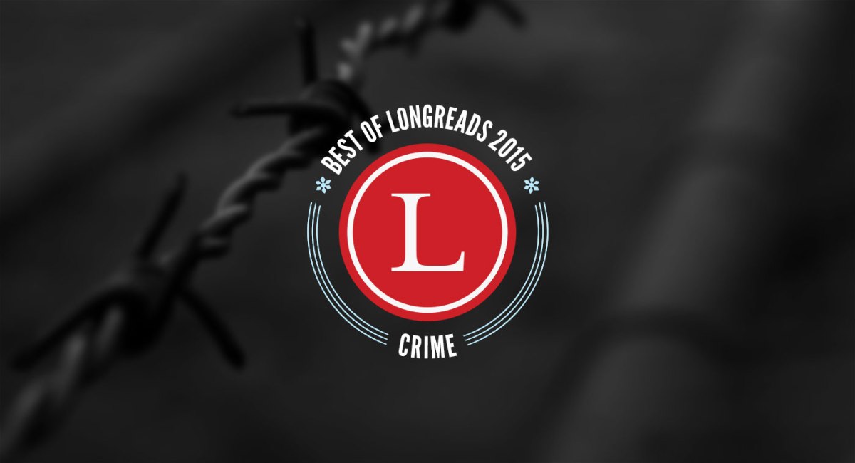 Longreads Best of 2015: Crime Reporting