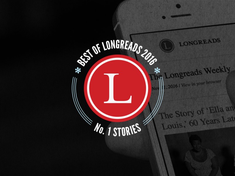 Longreads Best of 2016: Here Are All of Our No. 1 Story Picks from This Year