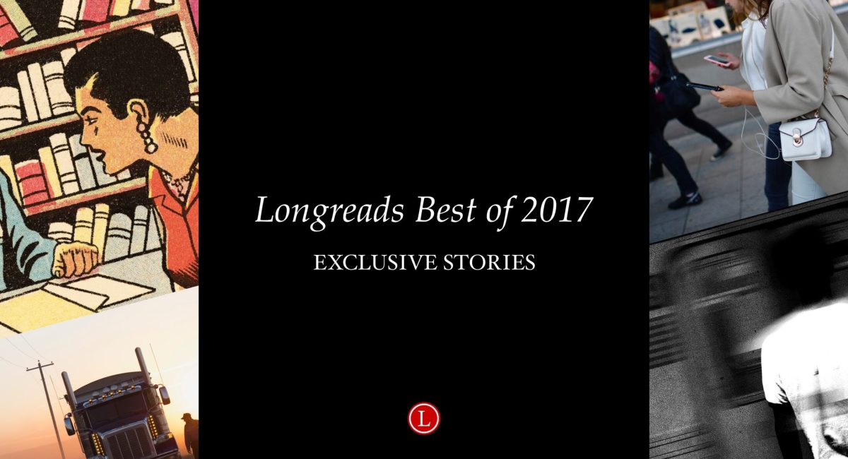 The 25 Most Popular Longreads Exclusives of 2017