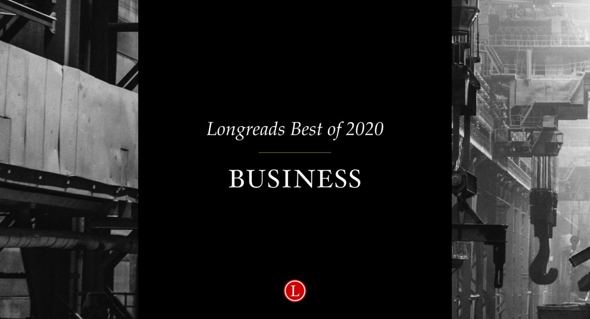 Longreads Best of 2020: Business Writing