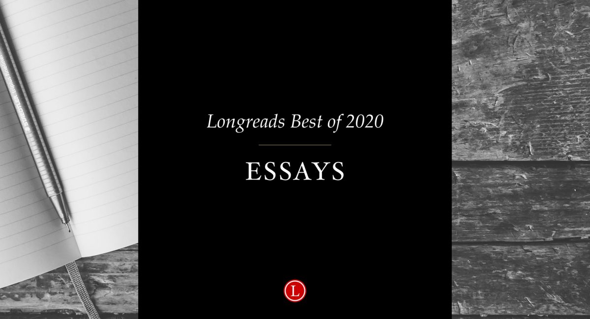 Longreads Best of 2020: Essays