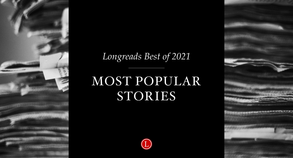 Our Most-Read Longreads Originals of 2021