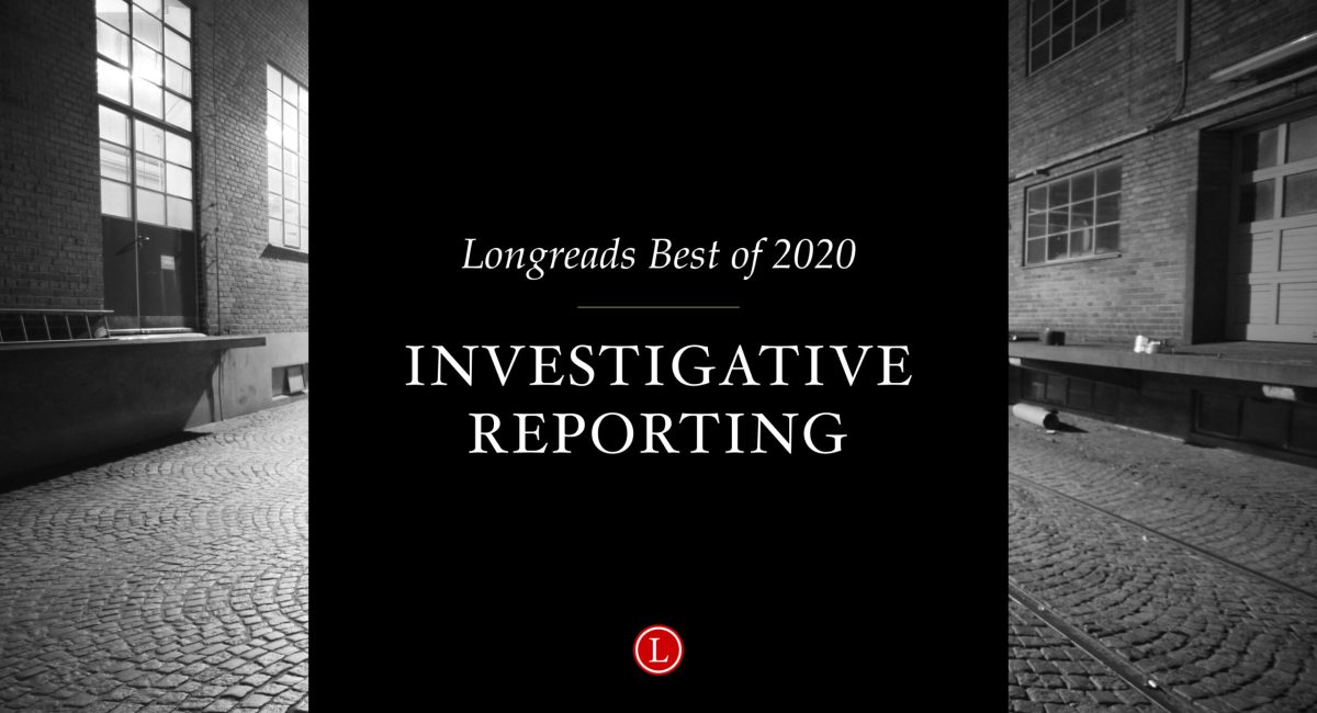 Longreads Best of 2020: Investigative Reporting