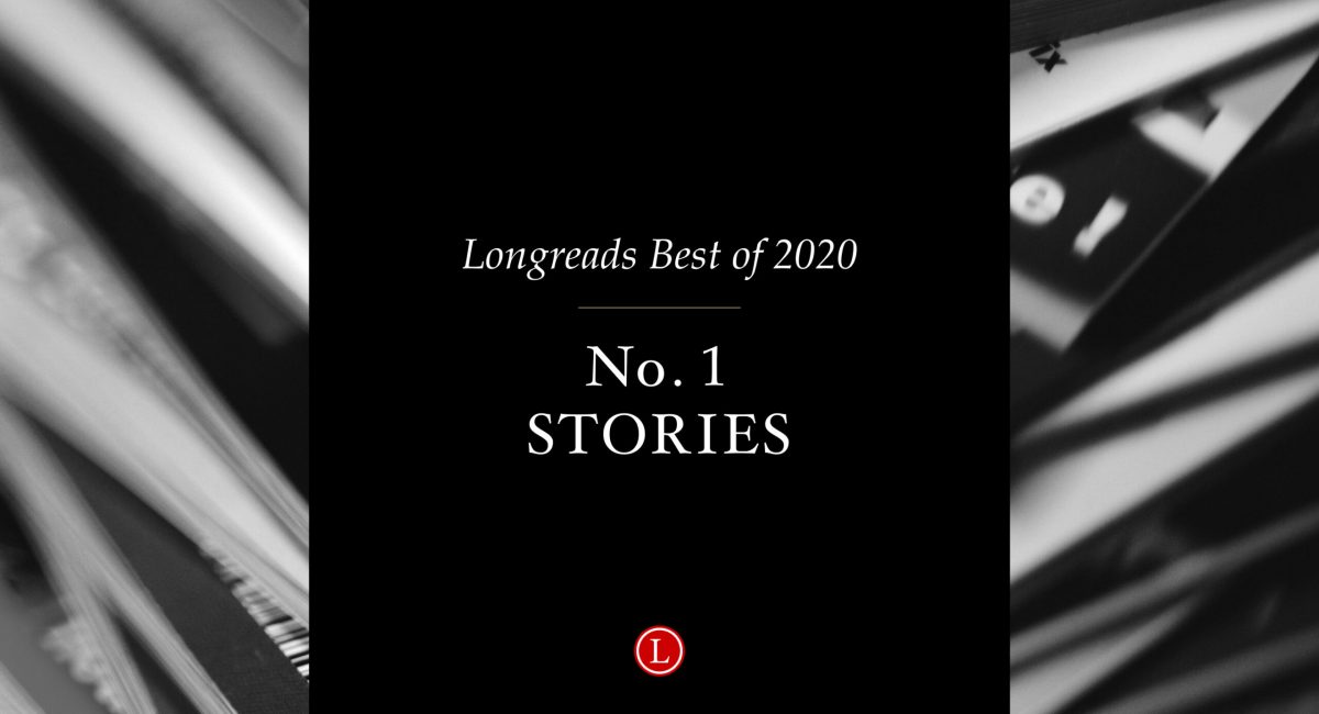 Longreads Best of 2020: All of Our No. 1 Story Picks