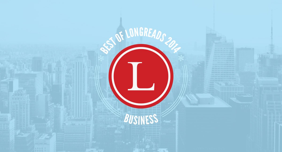Longreads Best of 2014: Business Writing
