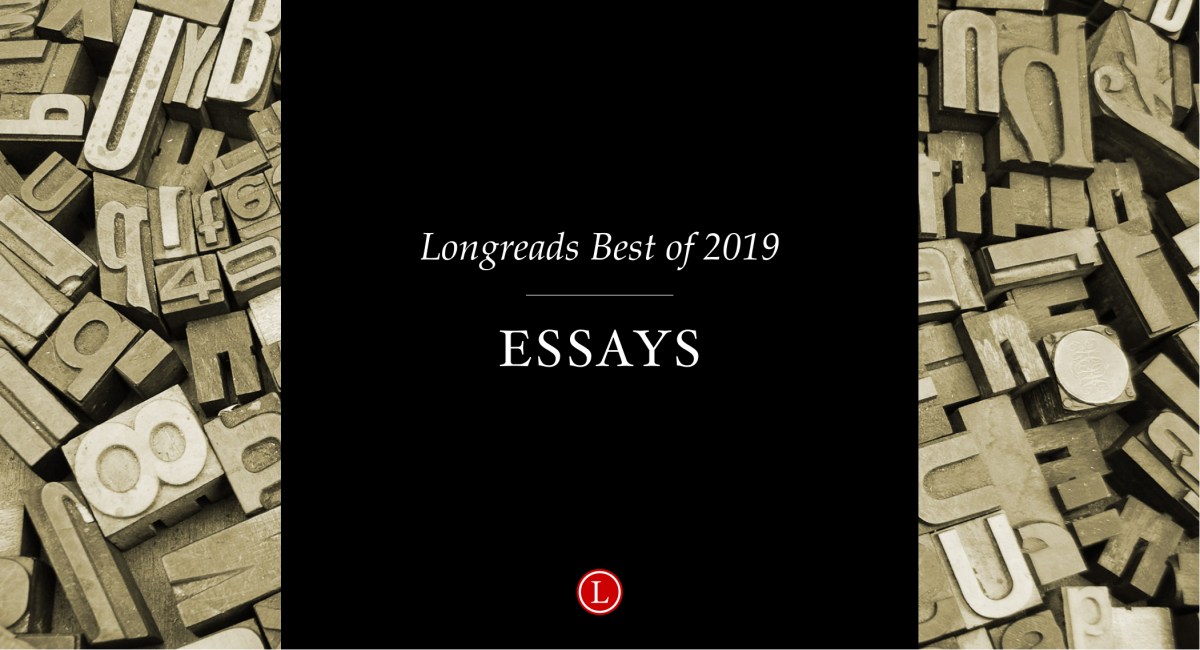Longreads Best of 2019: Essays