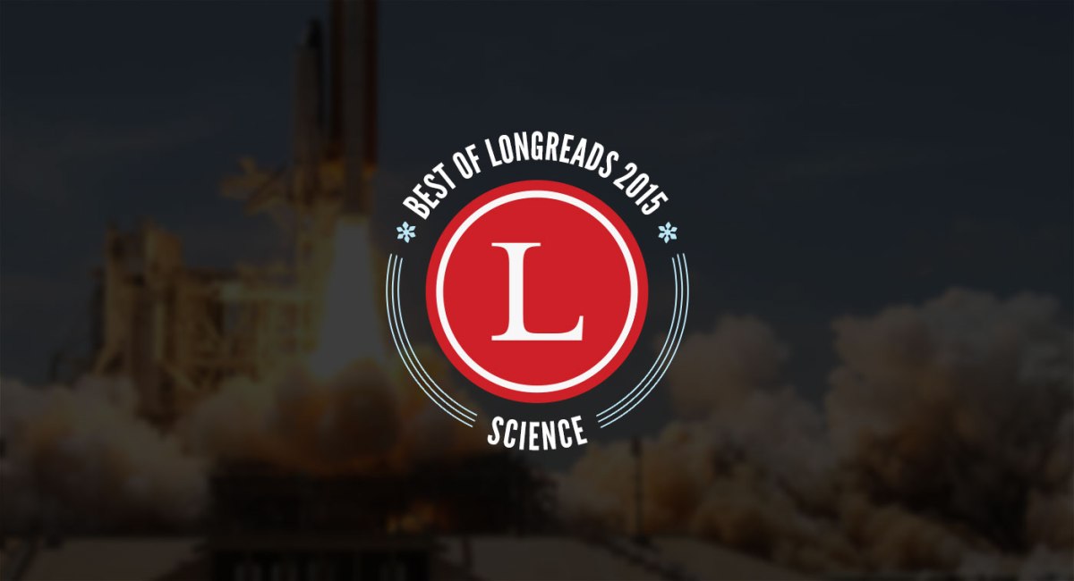 Longreads Best of 2015: Science