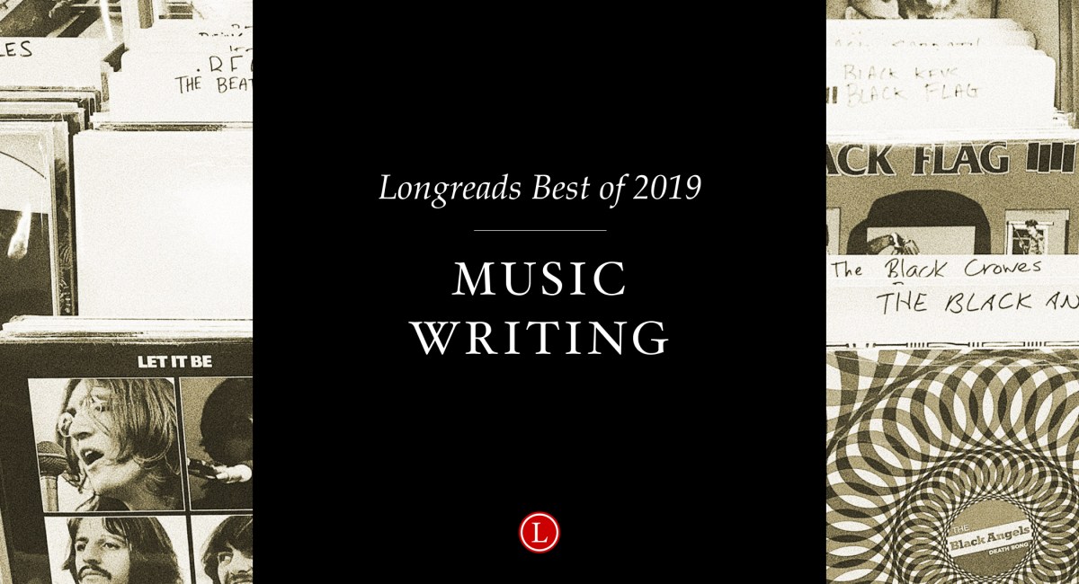 Longreads Best of 2019: Music Writing