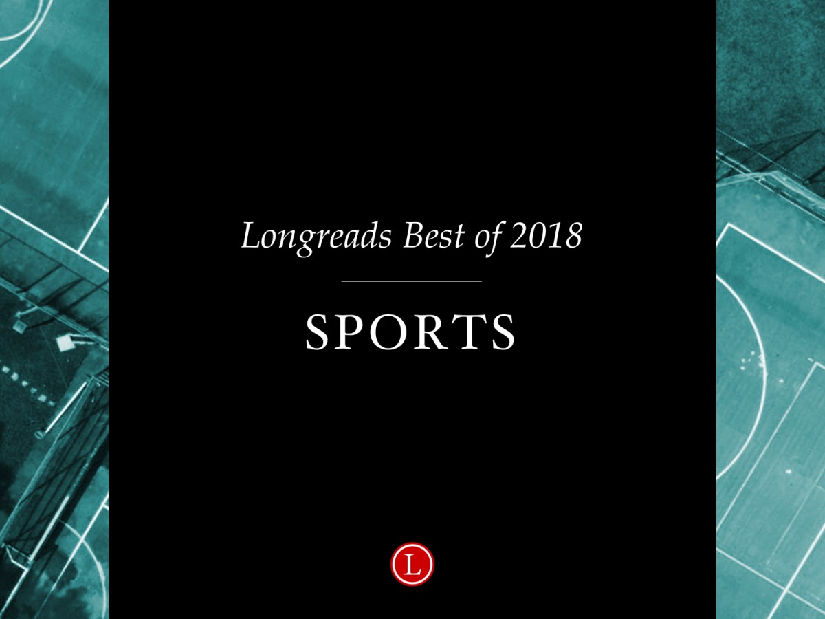 Longreads Best of 2018: Sports Writing