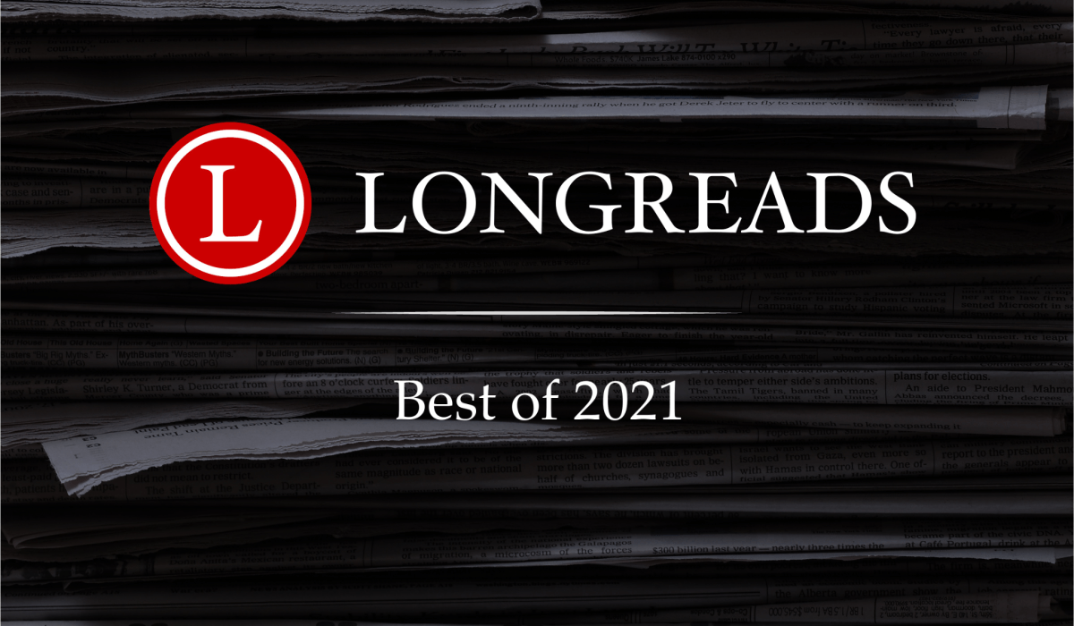 Graphic that reads Longreads Best of 2021 with dark background with stacked newspapers