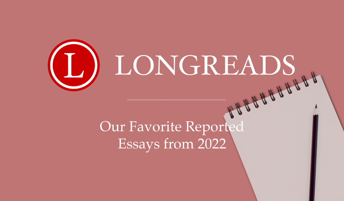 Best of 2022: Reported Essays